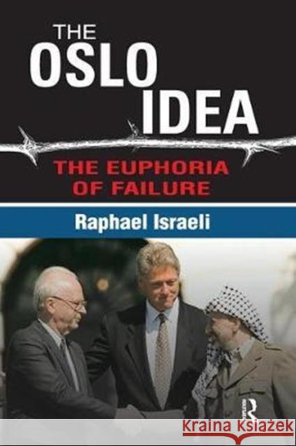 The Oslo Idea: The Euphoria of Failure Raphael Israeli 9781138516564 Taylor and Francis