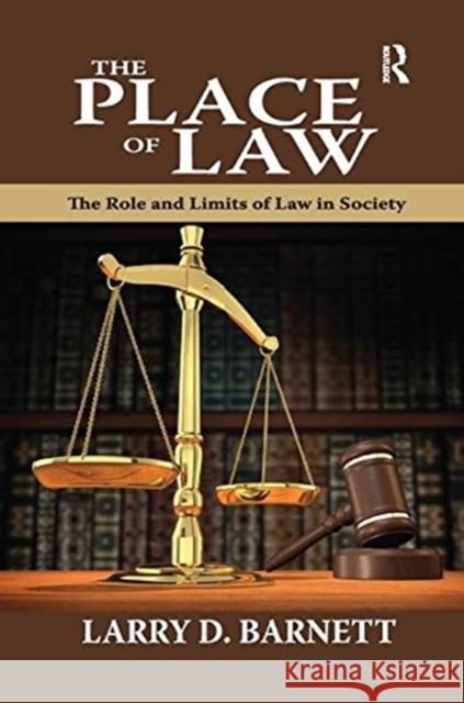 The Place of Law: The Role and Limits of Law in Society Larry Barnett 9781138516625 Routledge