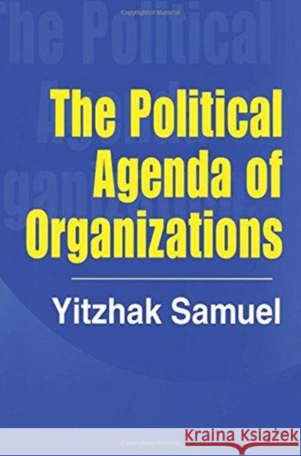 The Political Agenda of Organizations Yitzhak Samuel 9781138516632 Routledge