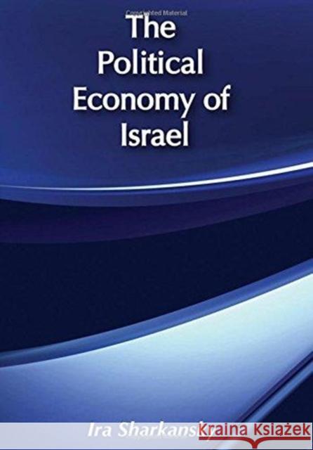 The Political Economy of Israel Myron J. Aronoff Ira Sharkansky 9781138516649