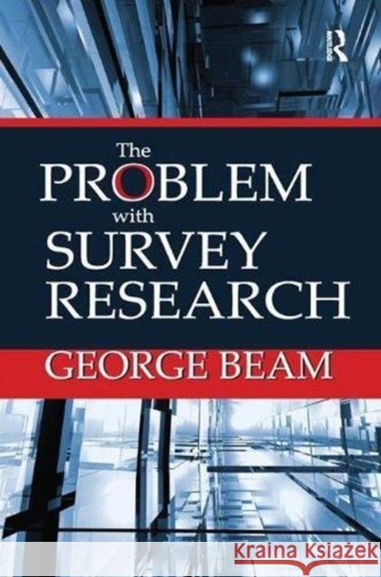 The Problem with Survey Research George Beam 9781138516779
