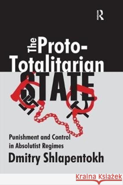 The Proto-Totaliarian State: Punishment and Control in Absolutist Regimes Shlapentokh, Dmitry 9781138516809 Routledge