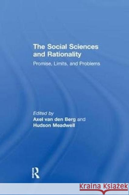 The Social Sciences and Rationality: Promise, Limits, and Problems Hudson Meadwell 9781138516939