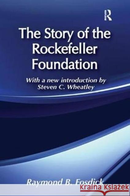 The Story of the Rockefeller Foundation Raymond B. Fosdick 9781138516984 Routledge