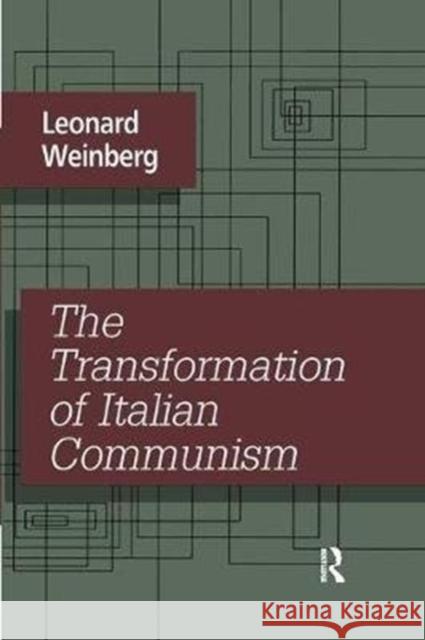 The Transformation of Italian Communism Leonard Weinberg 9781138517035 Routledge