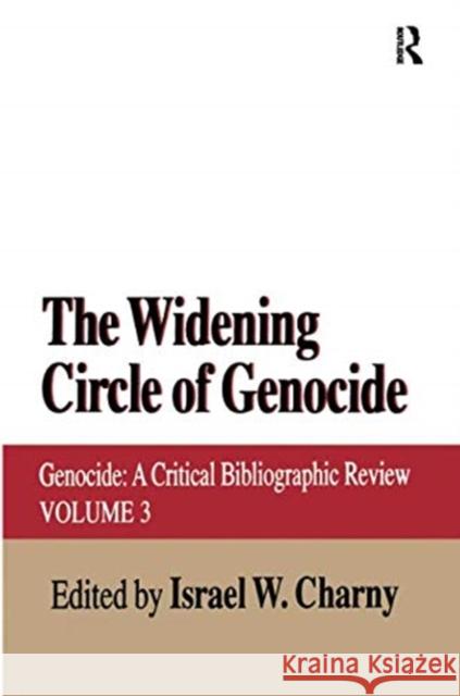 The Widening Circle of Genocide: Genocide - A Critical Bibliographic Review Israel W. Charny   9781138517141 Routledge