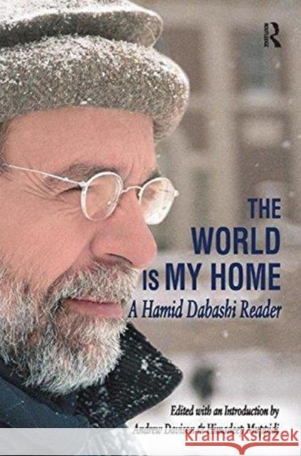 The World Is My Home: A Hamid Dabashi Reader Andrew Davison 9781138517196