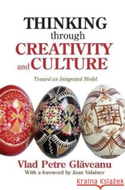 Thinking Through Creativity and Culture: Toward an Integrated Model Vlad Petre Glaveanu 9781138517295