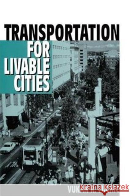 Transportation for Livable Cities Geoffrey Cocks, Vukan Vuchic 9781138517479