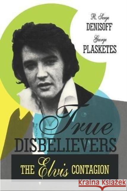 True Disbelievers: Elvis Contagion George Plasketes   9781138517509 Routledge