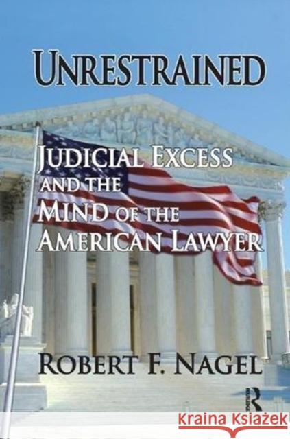 Unrestrained: Judicial Excess and the Mind of the American Lawyer Robert Nagel 9781138517677 Routledge