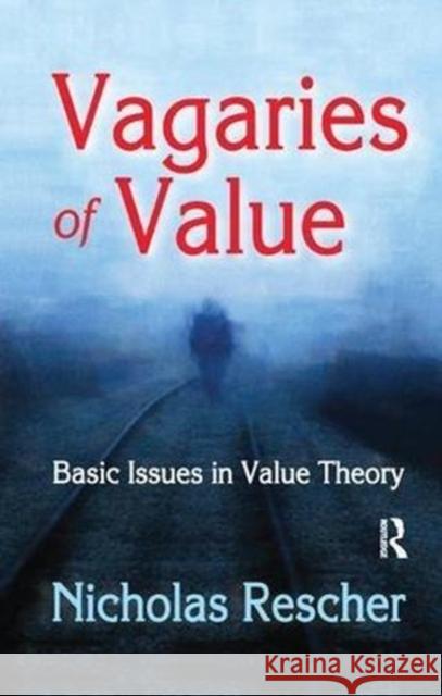 Vagaries of Value: Basic Issues in Value Theory Nicholas Rescher 9781138517707 Routledge