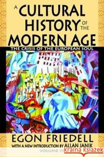 A Cultural History of the Modern Age: The Crisis of the European Soul Egon Friedell 9781138518155