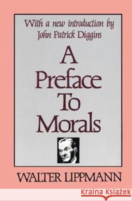 A Preface to Morals Bernard J. Paris Walter Lippmann 9781138518469 Routledge