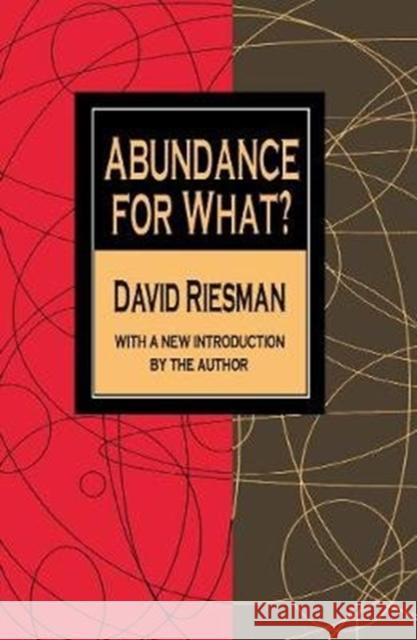 Abundance for What? David Riesman 9781138518605 Taylor & Francis (ML)