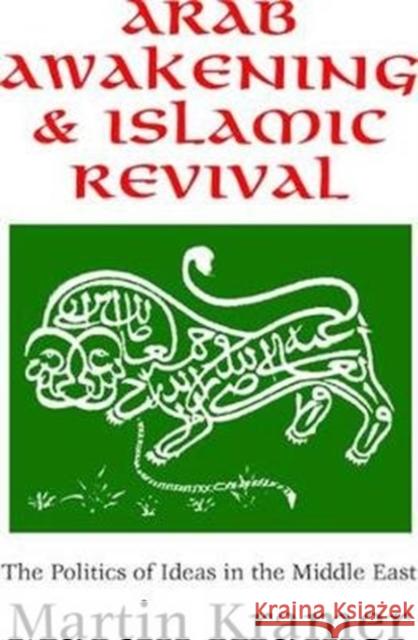 Arab Awakening and Islamic Revival: The Politics of Ideas in the Middle East Thomas Molnar Martin Kramer 9781138518889