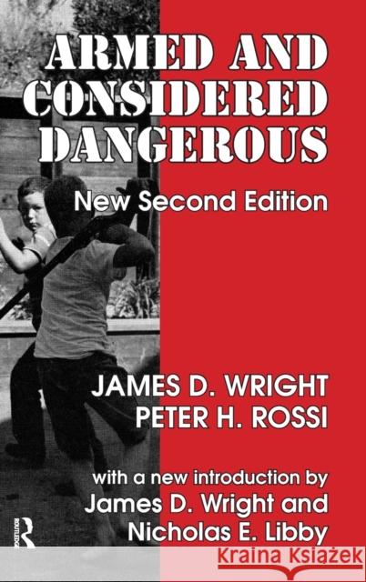 Armed and Considered Dangerous: A Survey of Felons and Their Firearms James D. Wright 9781138518933 Routledge