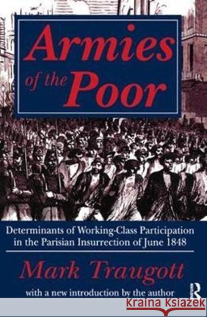 Armies of the Poor: Determinants of Working-Class Participation in in the Parisian Insurrection of June 1848 Mark Traugott 9781138518940 Routledge