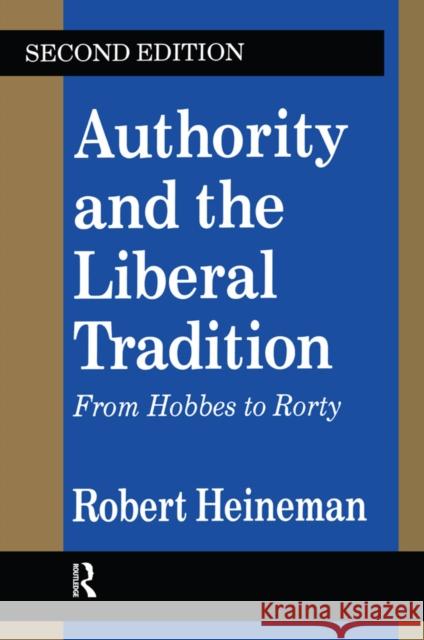 Authority and the Liberal Tradition: From Hobbes to Rorty Heineman, Robert 9781138519145 Taylor and Francis