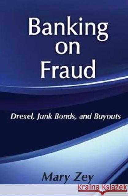 Banking on Fraud: Drexel, Junk Bonds, and Buyouts Mary Zey 9781138519213 Routledge