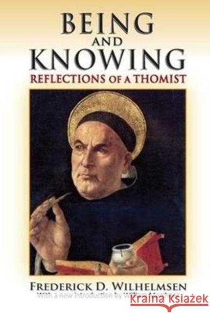 Being and Knowing: Reflections of a Thomist Frederick D. Wilhelmsen 9781138519411