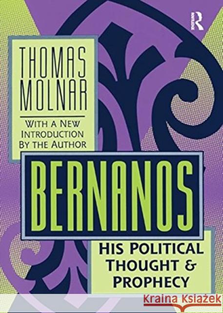 Bernanos: His Political Thought and Prophecy Thomas Molnar 9781138519442 Taylor & Francis Ltd