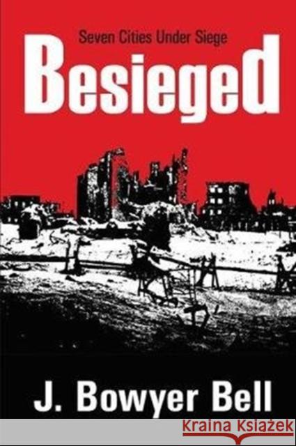 Besieged: Seven Cities Under Siege J. Bowyer Bell 9781138519459 Routledge