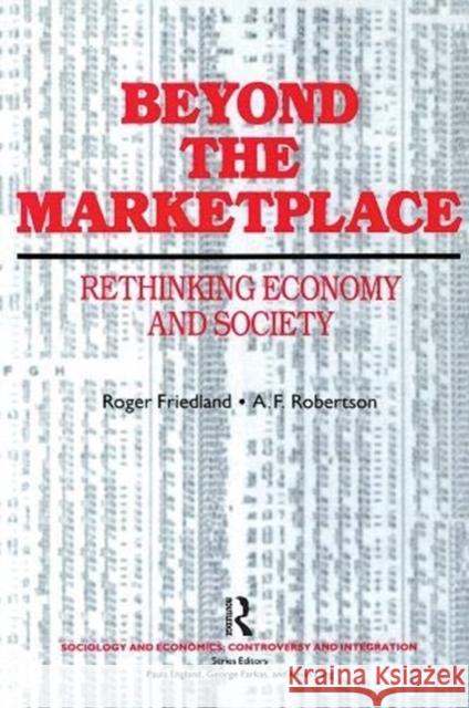 Beyond the Marketplace: Rethinking Economy and Society Friedland, Roger 9781138519534