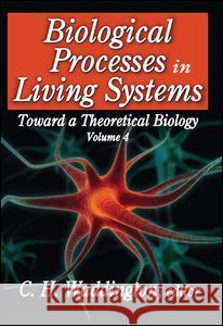 Biological Process in Living Systems: Toward a Theoretical Biology Waddington, C. H. 9781138519572