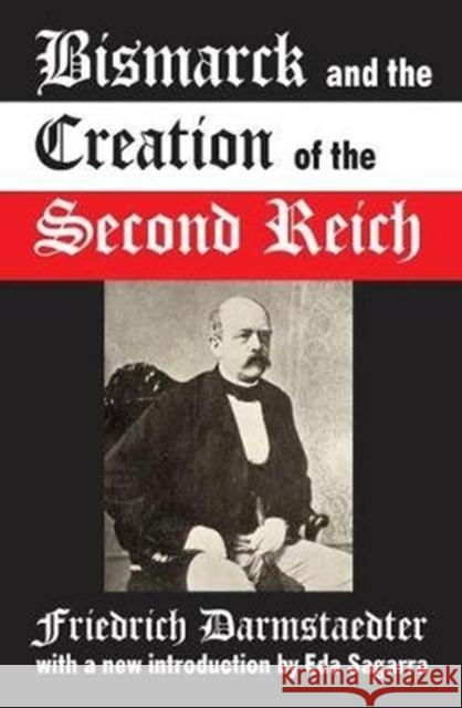 Bismarck and the Creation of the Second Reich Friedrich Darmstaedter 9781138519589 Routledge