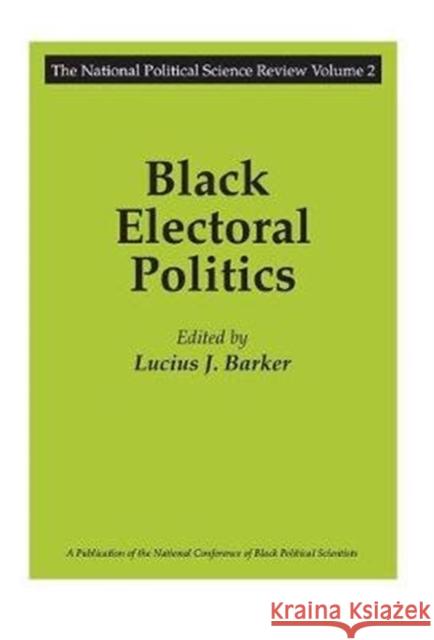 Black Electoral Politics: Participation, Performance, Promise Lucius J. Barker 9781138519619