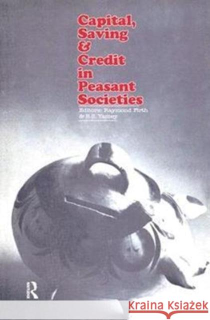Capital, Saving and Credit in Peasant Societies A. H. Black B. S. Yamey 9781138519985