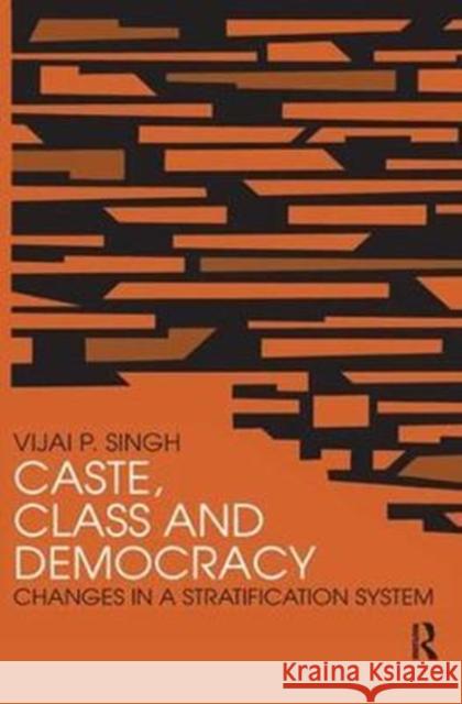 Caste, Class and Democracy: Changes in a Stratification System Singh, Vijai P. 9781138520066 Routledge