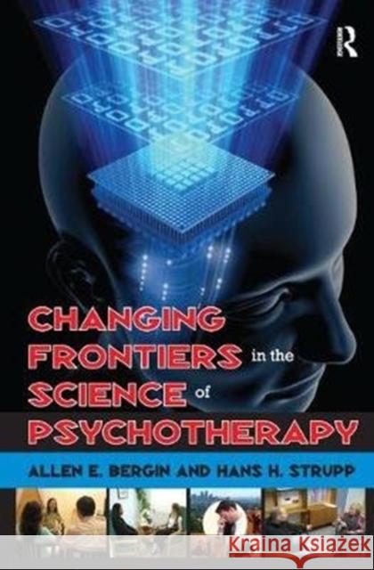 Changing Frontiers in the Science of Psychotherapy Irving Babbitt Allen Bergin 9781138520226