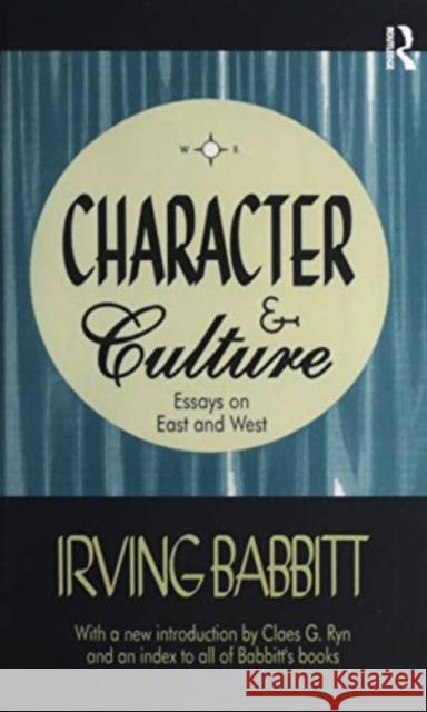 Character and Culture: Essays on East and West Booker T. Washington Irving Babbitt 9781138520257