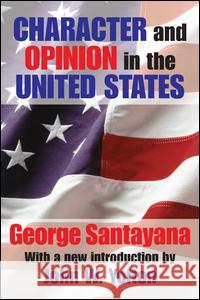 Character and Opinion in the United States George Santayana 9781138520264 Routledge