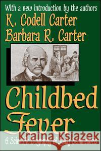 Childbed Fever: A Scientific Biography of Ignaz Semmelweis K. Codell Carter Barbara R. Carter 9781138520349 Routledge