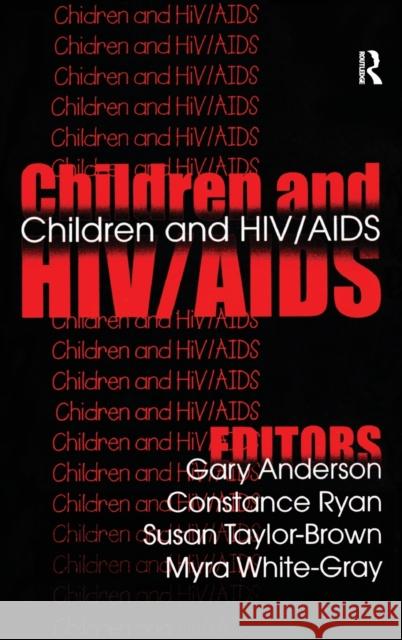 Children and Hiv/AIDS Gary Anderson, Constance Ryan, Susan Taylor-Brown 9781138520387