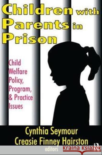 Children with Parents in Prison: Child Welfare Policy, Program, and Practice Issues Creasie Hairston, Creasie Hairston 9781138520417 Taylor & Francis Ltd