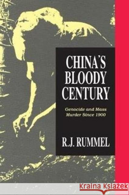 China's Bloody Century: Genocide and Mass Murder Since 1900 R. J. Rummel 9781138520424 Routledge