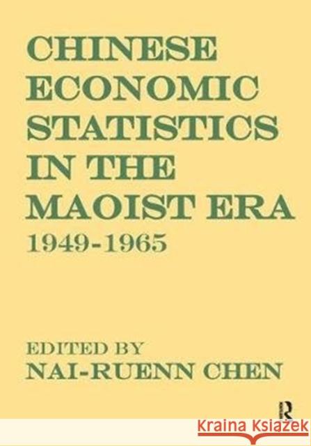 Chinese Economic Statistics in the Maoist Era: 1949-1965 Nai-Ruenn Chen 9781138520431