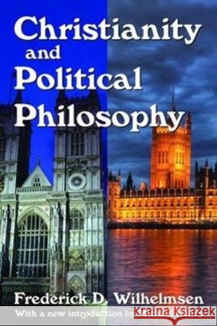 Christianity and Political Philosophy Frederick D. Wilhelmsen, Frederick D. Wilhelmsen 9781138520479