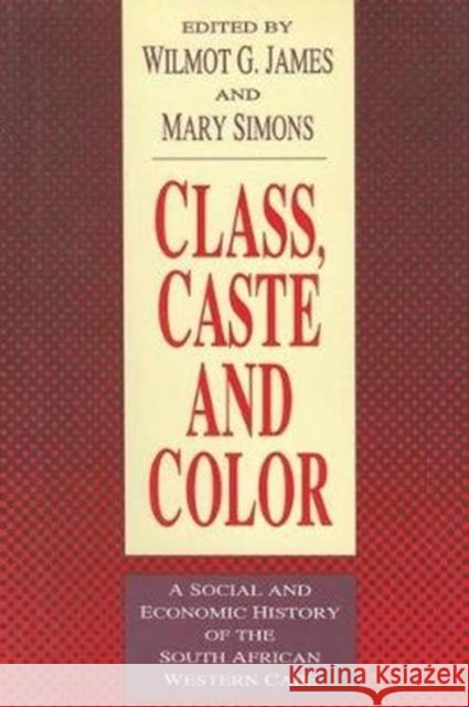 Class, Caste and Color: A Social and Economic History of the South African Western Cape Wilmot James 9781138520578
