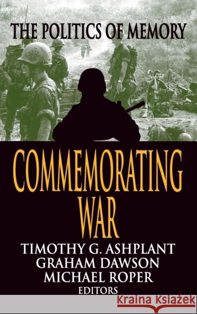 Commemorating War: The Politics of Memory Graham Dawson 9781138520783