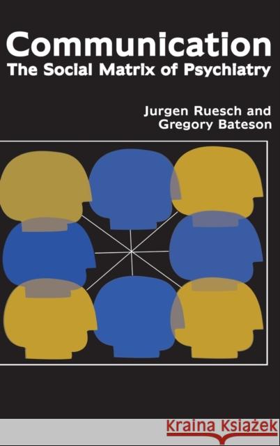 Communication: The Social Matrix of Psychiatry Jurgen Ruesch Gregory Bateson Eve C. Pinsker 9781138520813 Routledge