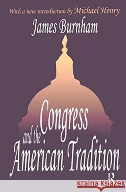 Congress and the American Tradition James Burnham 9781138521032 Taylor & Francis Ltd