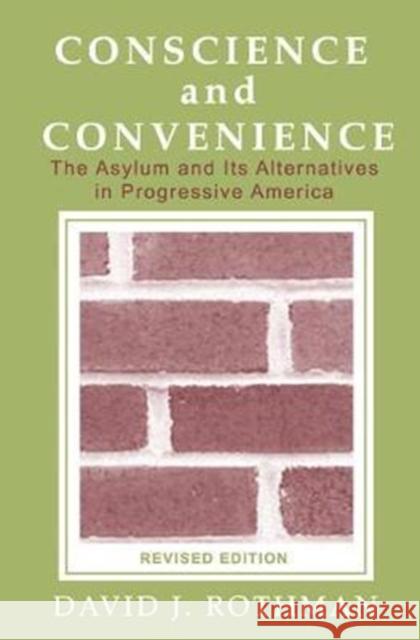 Conscience and Convenience: The Asylum and Its Alternatives in Progressive America Seymour Lipset 9781138521056