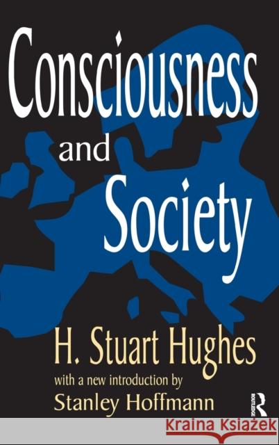 Consciousness and Society H. Stuart Hughes Stanley Hoffman 9781138521063