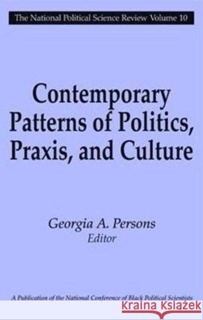 Contemporary Patterns of Politics, Praxis, and Culture: The National Political Science Review Persons, Georgia A. 9781138521162 Routledge
