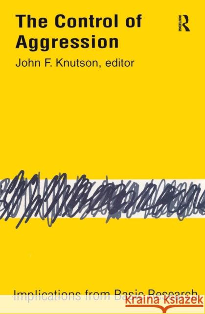 Control of Aggression: Implications from Basic Research Stanton Wheeler John F. Knutson 9781138521223 Routledge